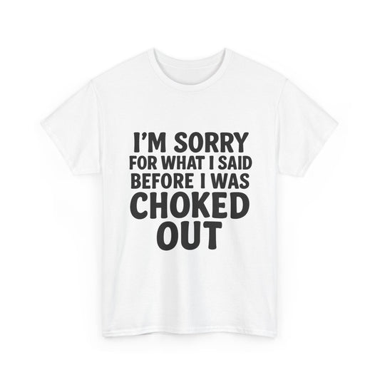 I’m Sorry for What I Said Before I Was Choked Out - Jiu Jitsu Fight Tee