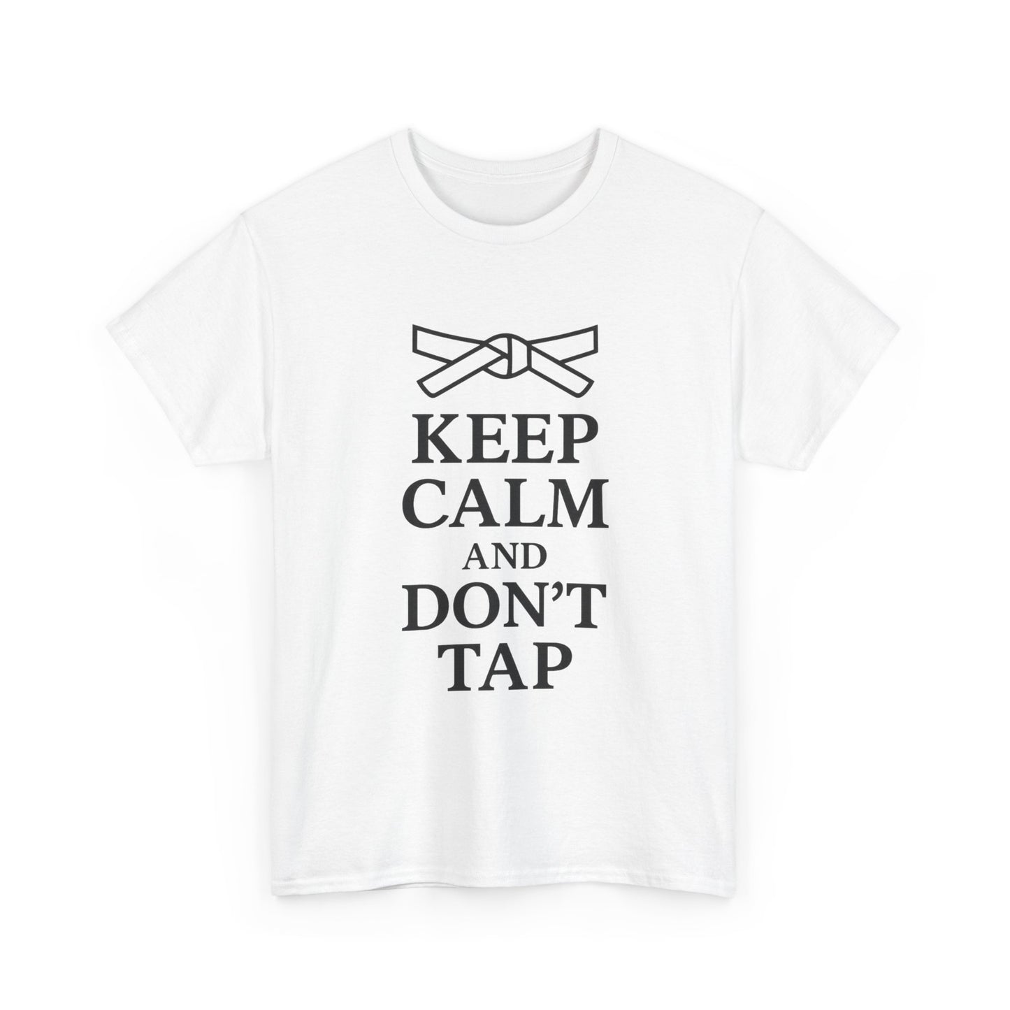 Keep Calm and Don't Tap (Black Text) - Fight Tee (MMA Grappler Shirt)